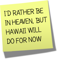 I'd rather be in heaven, but hawaii will do for now.